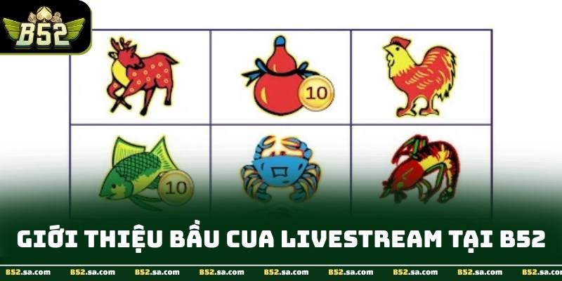 Giới thiệu bầu cua livestream tại B52 cực chuẩn 2026