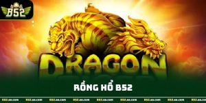 Rồng Hổ - Trò Chơi Bài Casino Trực Tuyến Hấp Dẫn Tại B52