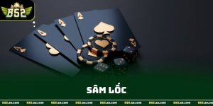 Sâm Lốc - Trò Chơi Bài Chiến Thuật Hấp Dẫn Tại B52