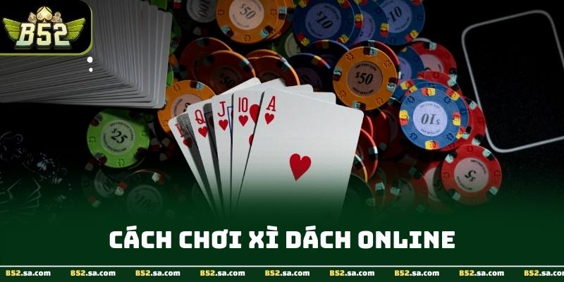 Hướng dẫn cách chơi xì dách online dành cho tân thủ 2026